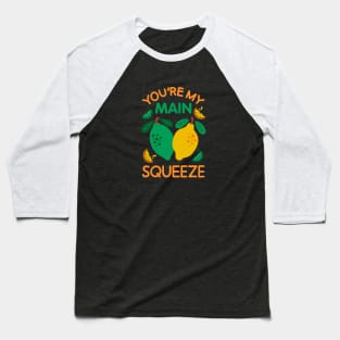 You're My Main Squeeze - Citrus Love Pun Baseball T-Shirt